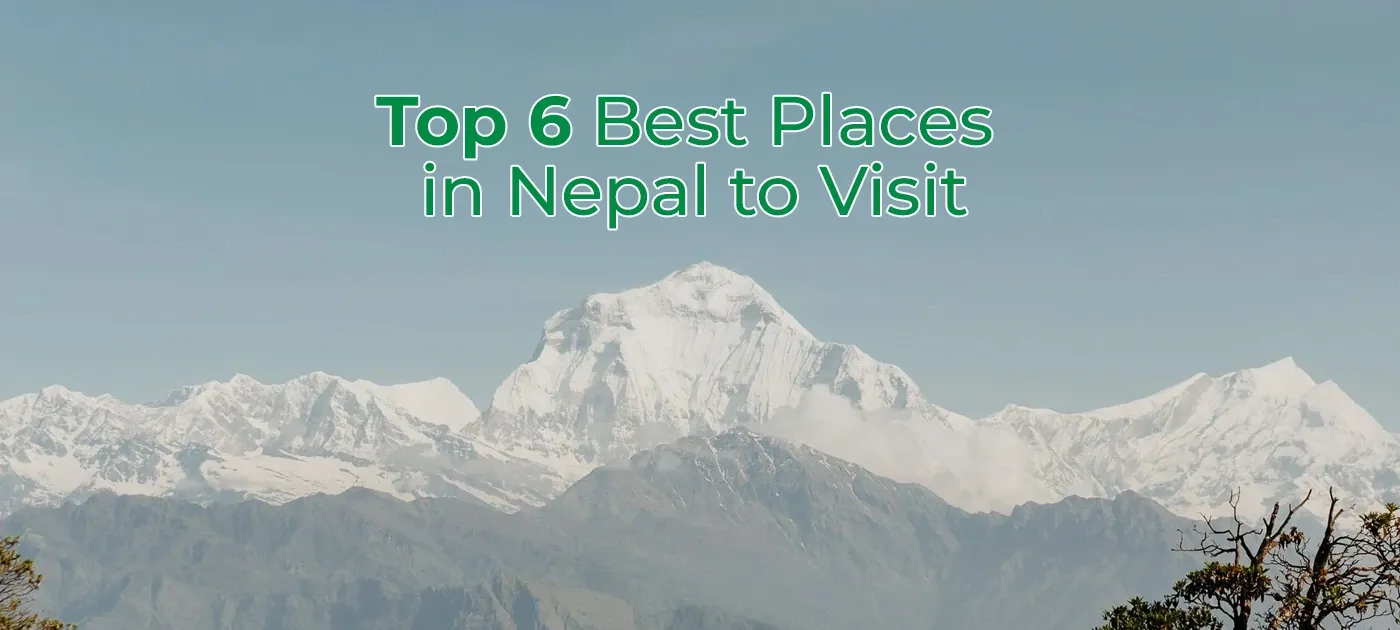 Top 6 Best Places in Nepal to Visit